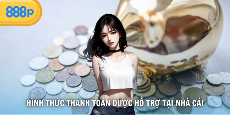 Hình thức thanh toán được hỗ trợ tại nhà cái
