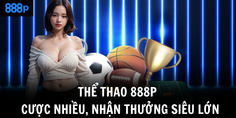 the thao 888p cuoc nhieu nhan thuong sieu lon